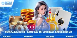 Blackjack BET88 - Game Đấu Trí Linh Hoạt, Khung Hình 3D
