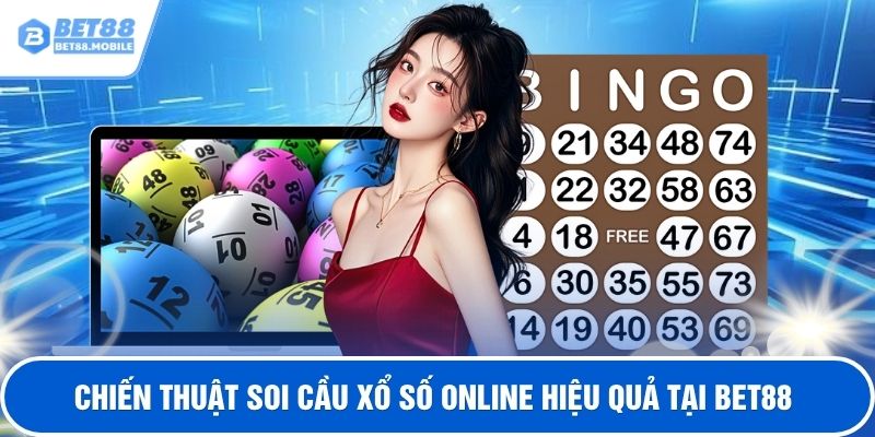 Chiến thuật soi cầu xổ số online hiệu quả tại BET88