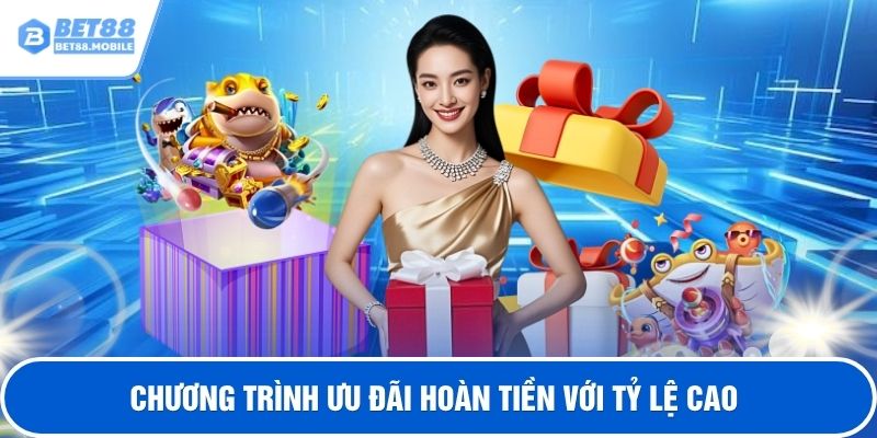 Chương trình ưu đãi hoàn tiền với tỷ lệ cao