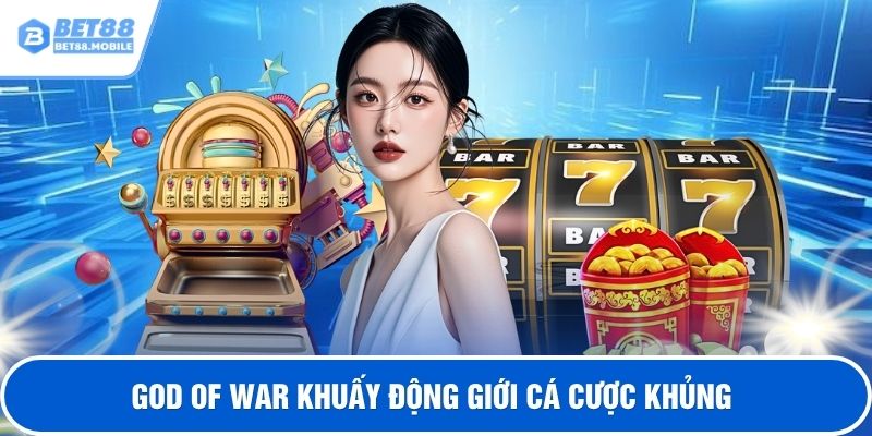 God of War khuấy động giới cá cược khủng