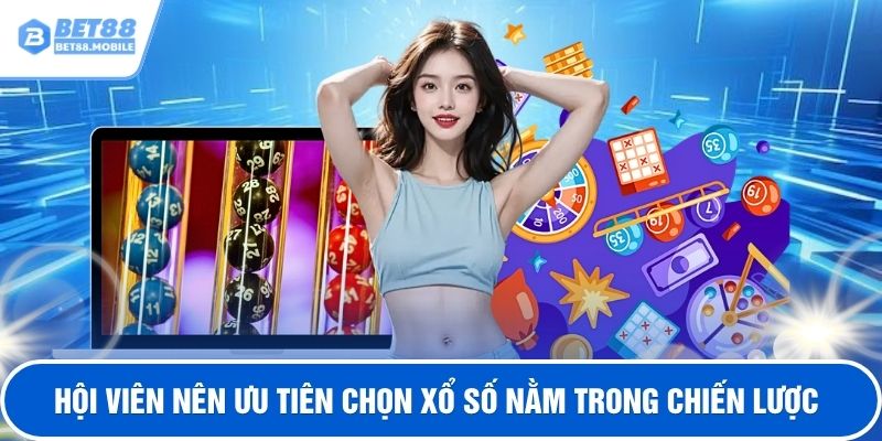Hội viên nên ưu tiên chọn xổ số nằm trong chiến lược