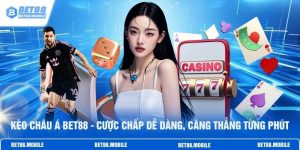 Kèo Châu Á BET88 - Cược Chấp Dễ Dàng, Căng Thẳng Từng Phút