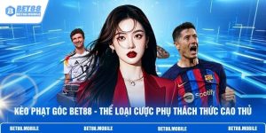 Kèo Phạt Góc BET88 - Thể Loại Cược Phụ Thách Thức Cao Thủ