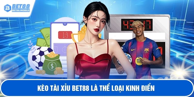 Kèo tài xỉu BET88 là thể loại kinh điển