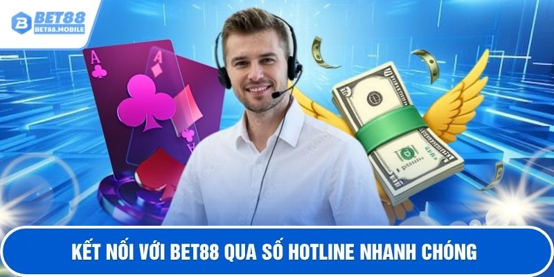 Kết nối với BET88 qua số hotline nhanh chóng
