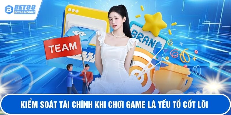 Kiểm soát tài chính khi chơi game là yếu tố cốt lõi