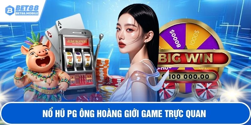 Nổ hũ PG ông hoàng giới game trực quan