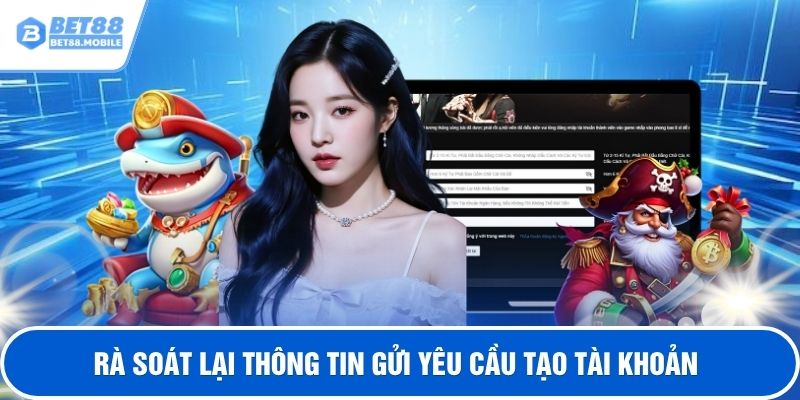 Rà soát lại thông tin gửi yêu cầu tạo tài khoản