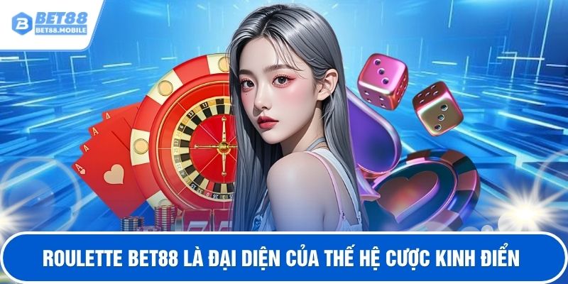 Roulette BET88 là đại diện của thế hệ cược kinh điển