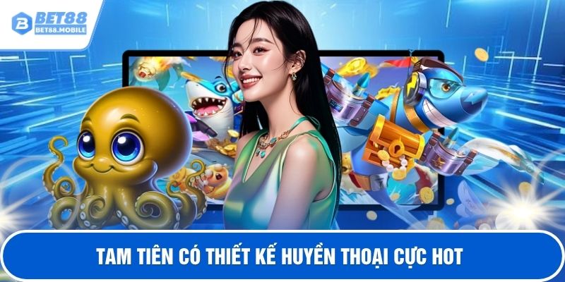 Tam tiên có thiết kế huyền thoại cực hot