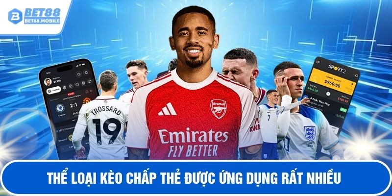 Thể loại kèo chấp thẻ được ứng dụng rất nhiều
