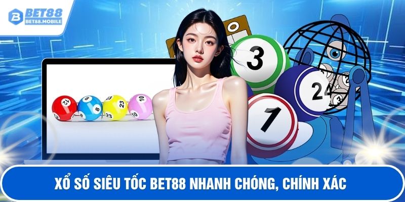 Xổ số siêu tốc BET88 nhanh chóng, chính xác